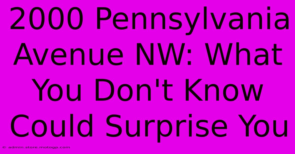 2000 Pennsylvania Avenue NW: What You Don't Know Could Surprise You