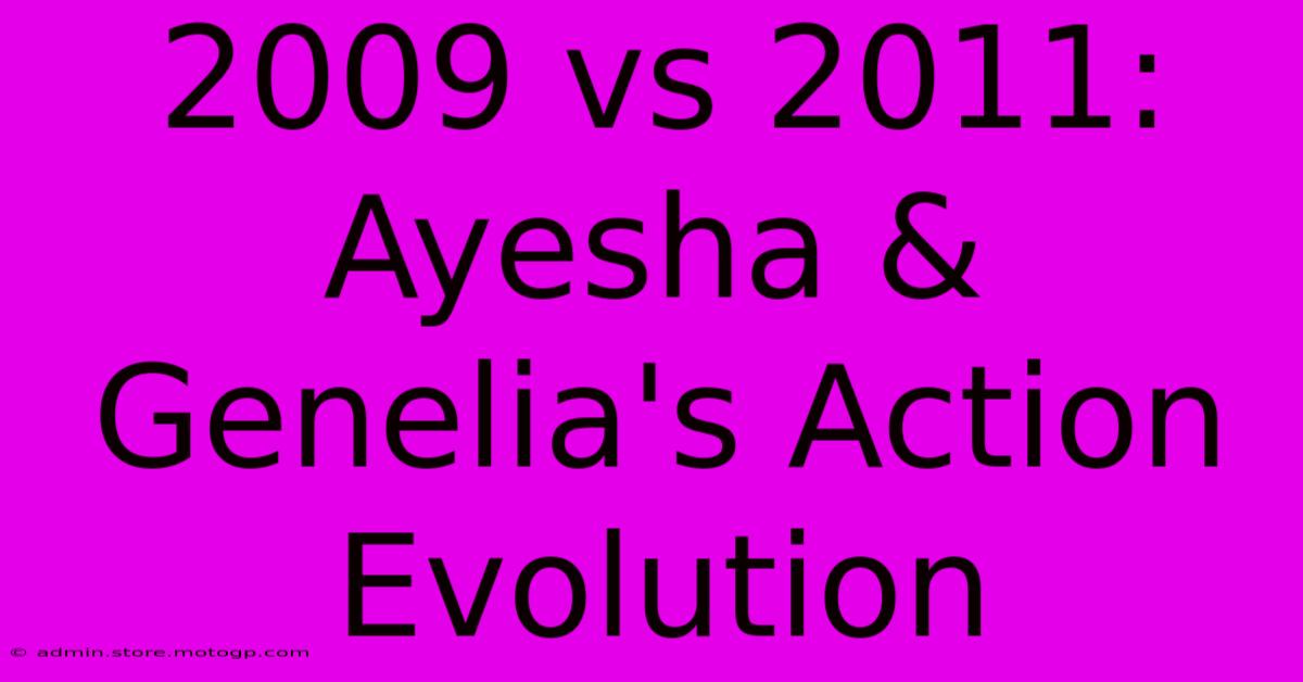 2009 Vs 2011: Ayesha & Genelia's Action Evolution