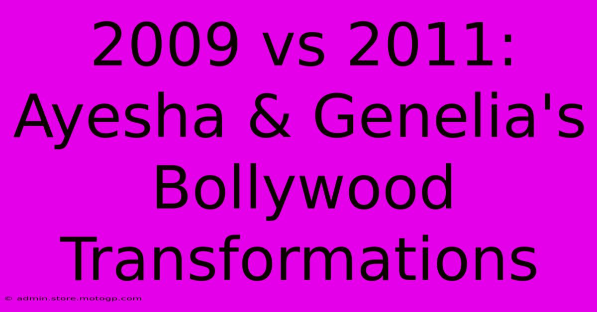 2009 Vs 2011: Ayesha & Genelia's Bollywood Transformations