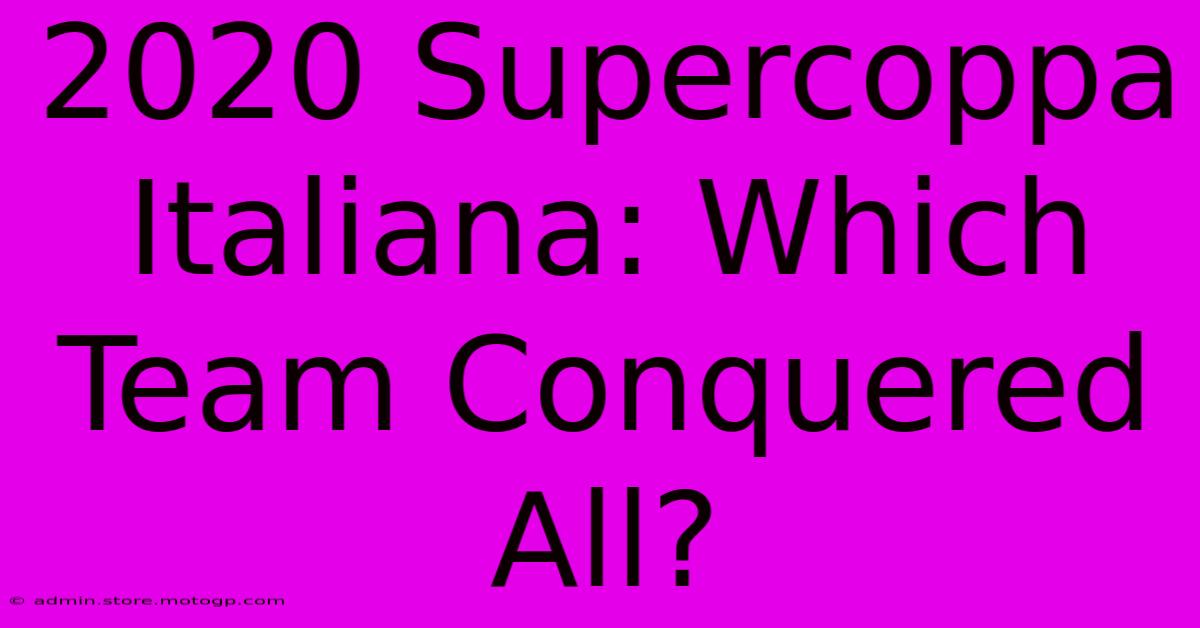 2020 Supercoppa Italiana: Which Team Conquered All?