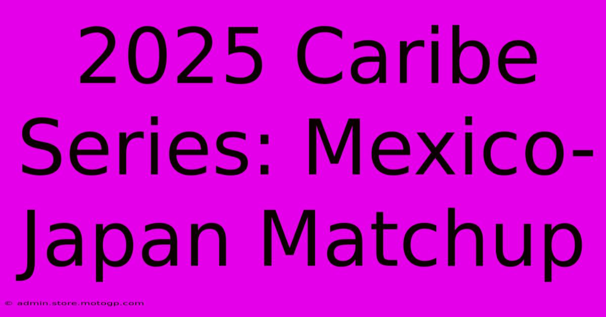 2025 Caribe Series: Mexico-Japan Matchup