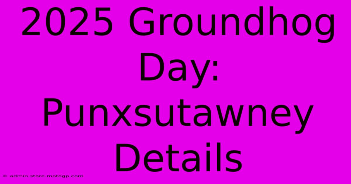 2025 Groundhog Day: Punxsutawney Details