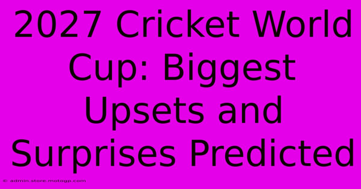 2027 Cricket World Cup: Biggest Upsets And Surprises Predicted