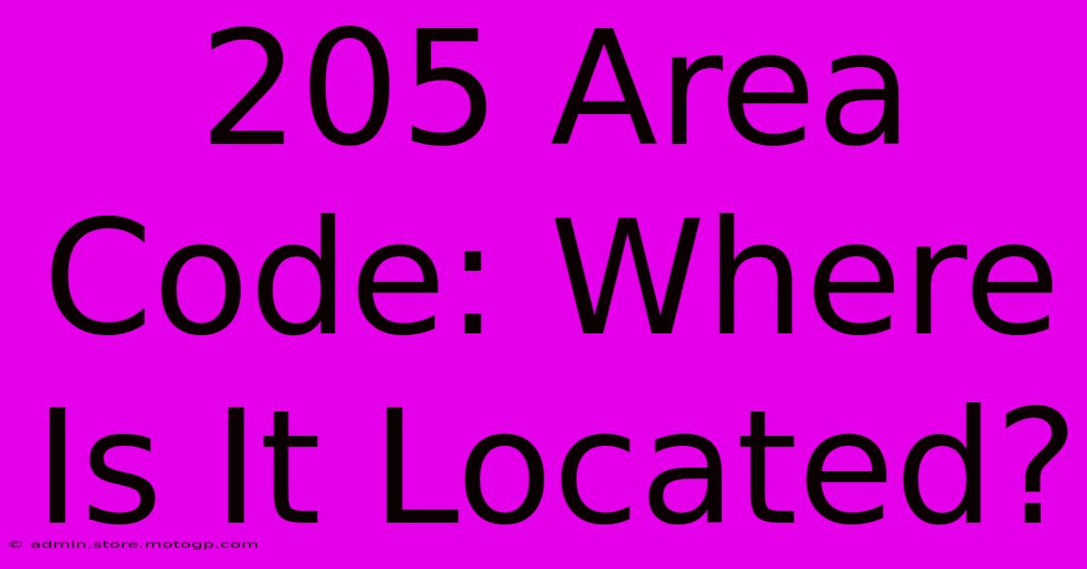 205 Area Code: Where Is It Located?