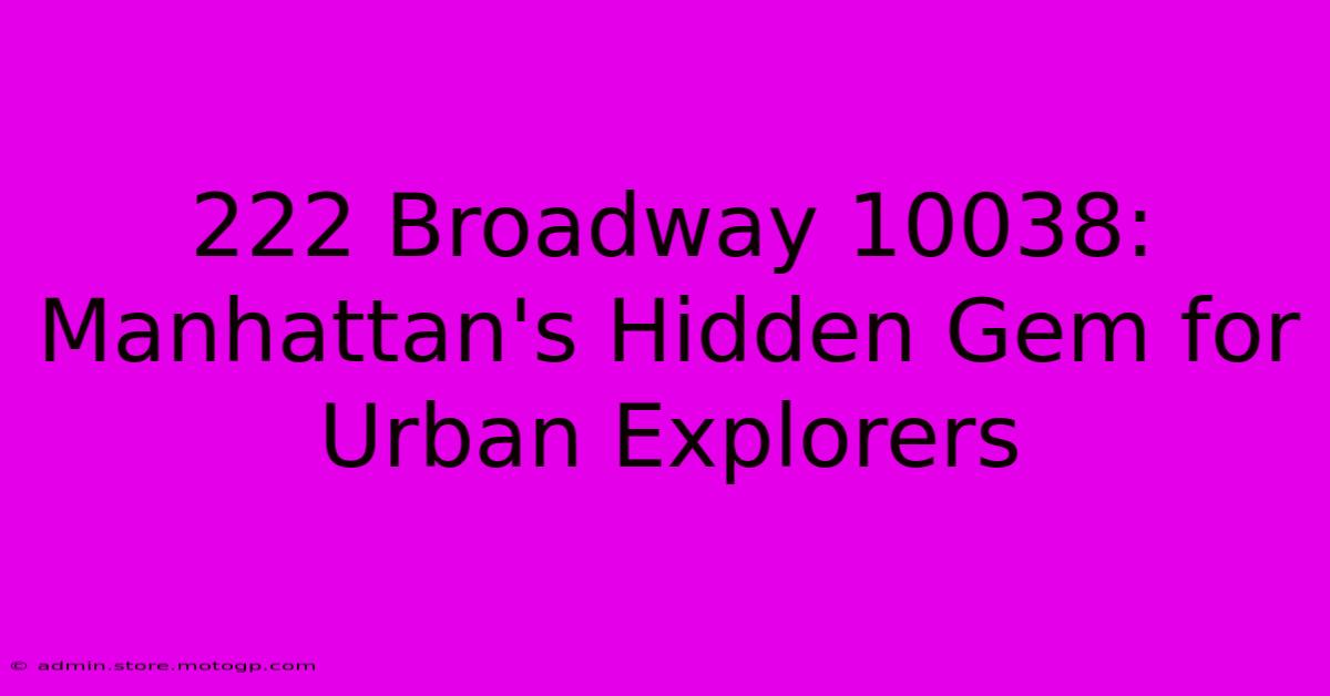 222 Broadway 10038: Manhattan's Hidden Gem For Urban Explorers