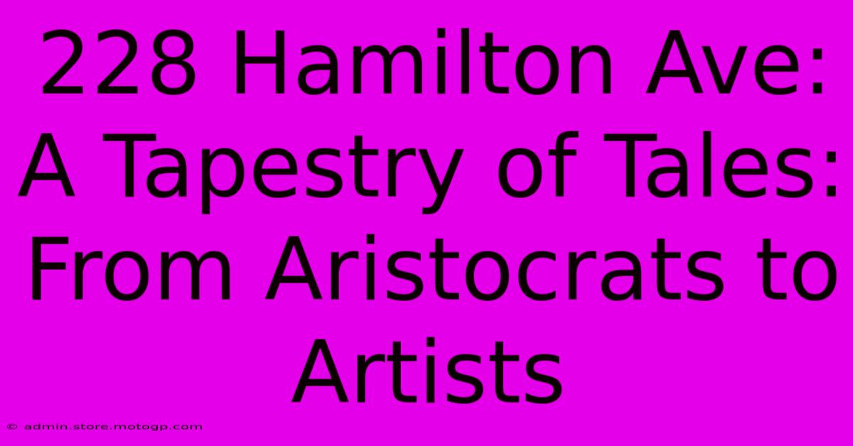 228 Hamilton Ave: A Tapestry Of Tales: From Aristocrats To Artists