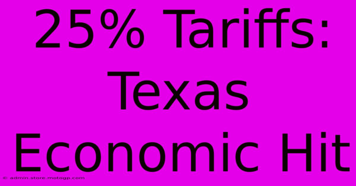 25% Tariffs: Texas Economic Hit