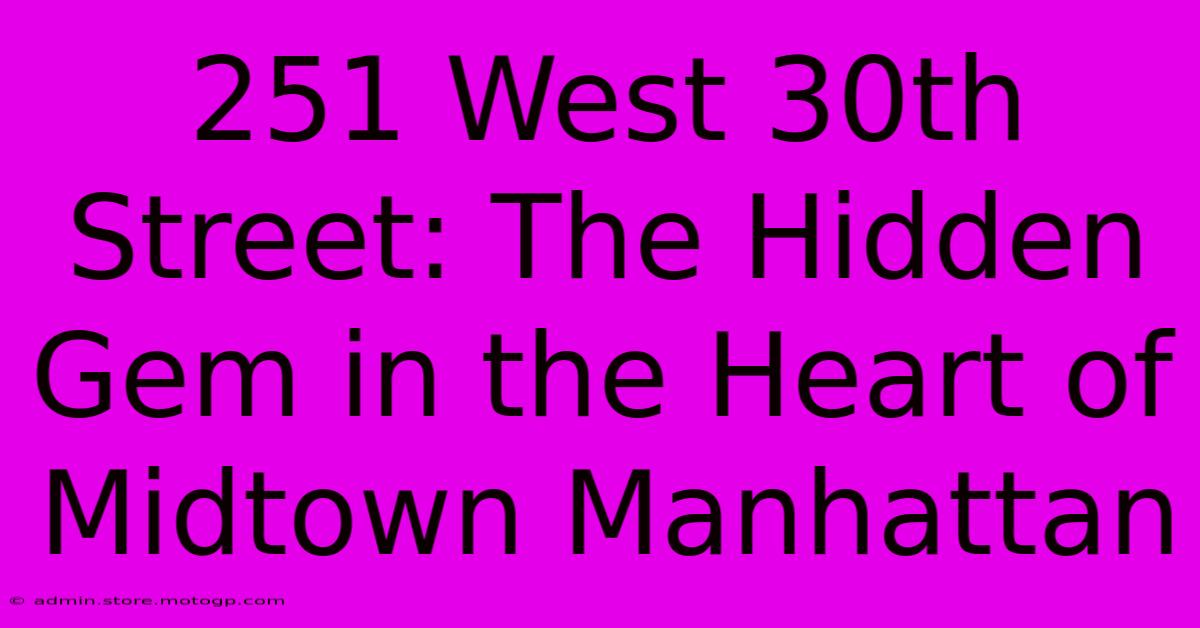 251 West 30th Street: The Hidden Gem In The Heart Of Midtown Manhattan