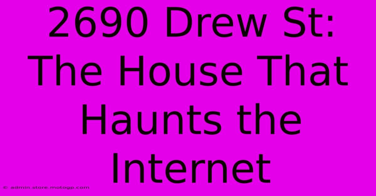 2690 Drew St: The House That Haunts The Internet