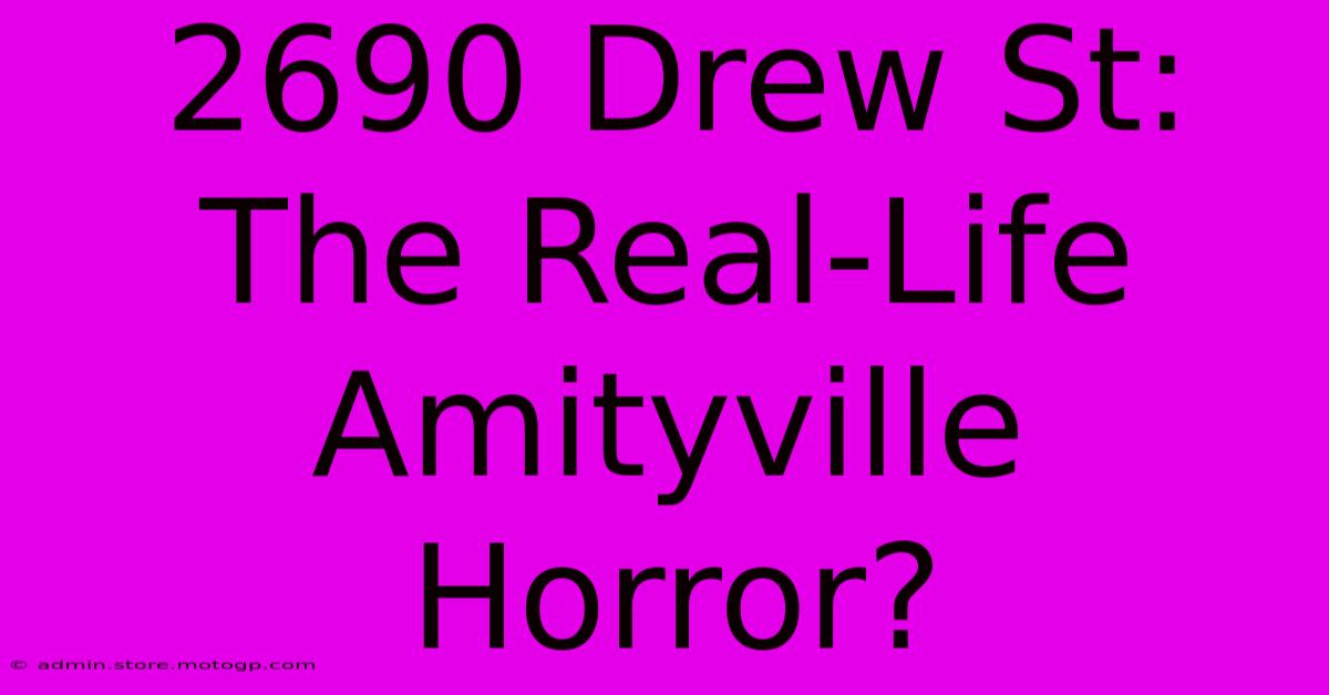 2690 Drew St: The Real-Life Amityville Horror?