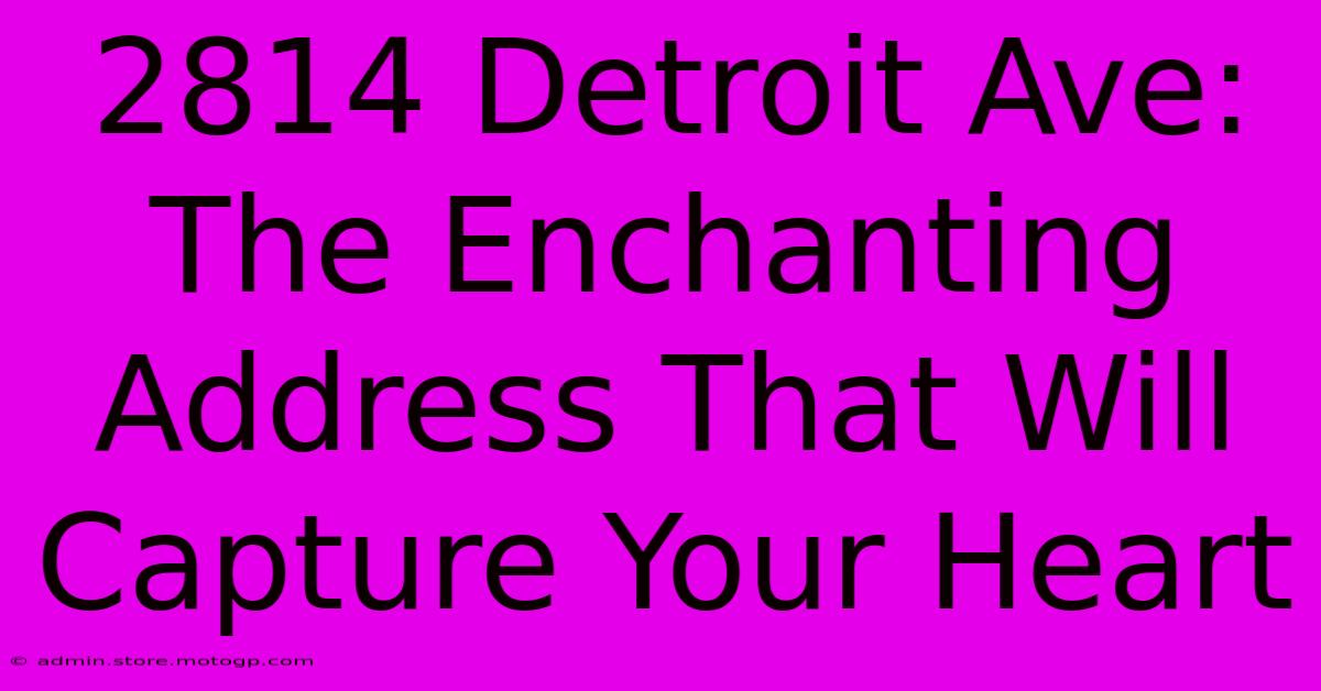 2814 Detroit Ave: The Enchanting Address That Will Capture Your Heart