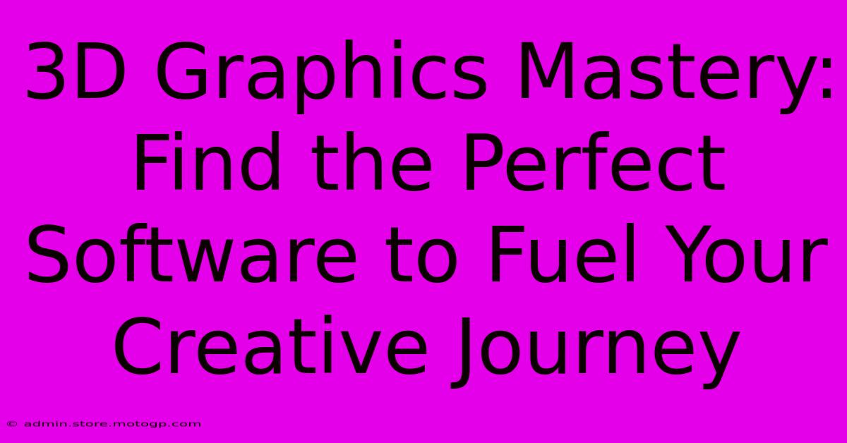 3D Graphics Mastery: Find The Perfect Software To Fuel Your Creative Journey