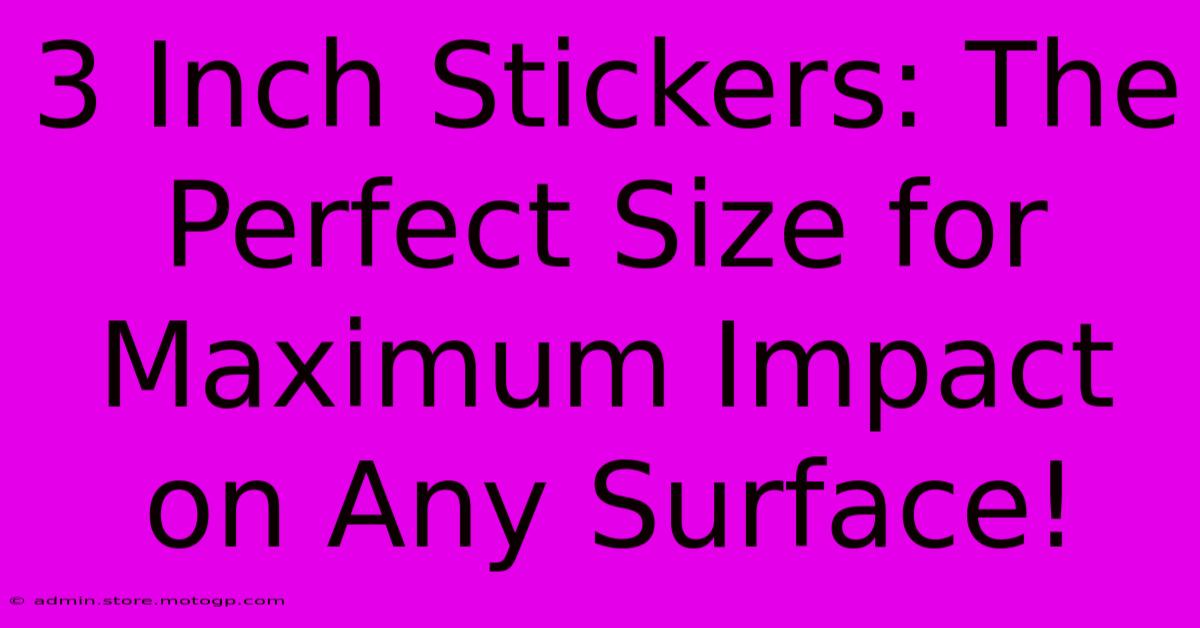 3 Inch Stickers: The Perfect Size For Maximum Impact On Any Surface!