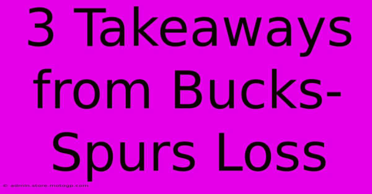 3 Takeaways From Bucks-Spurs Loss