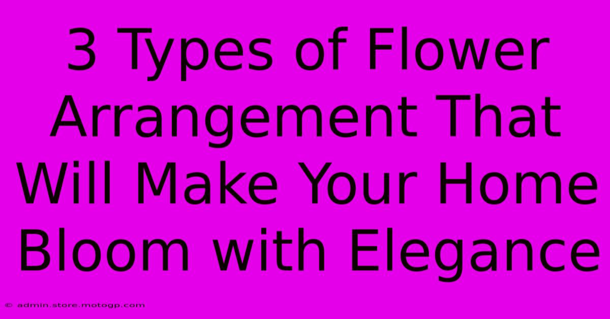 3 Types Of Flower Arrangement That Will Make Your Home Bloom With Elegance