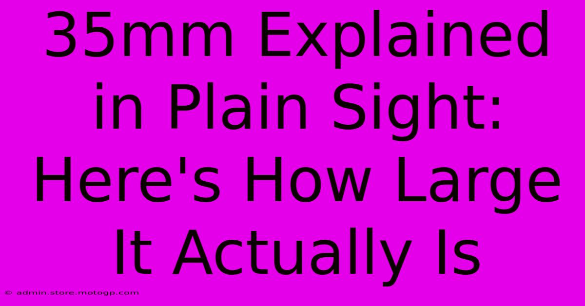 35mm Explained In Plain Sight: Here's How Large It Actually Is