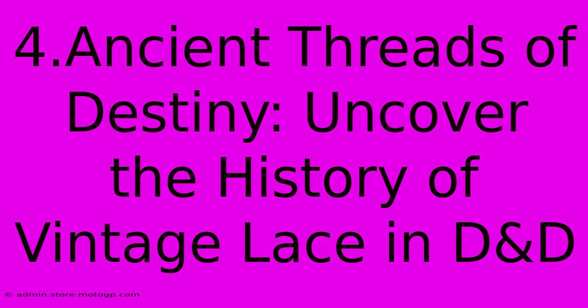 4.Ancient Threads Of Destiny: Uncover The History Of Vintage Lace In D&D