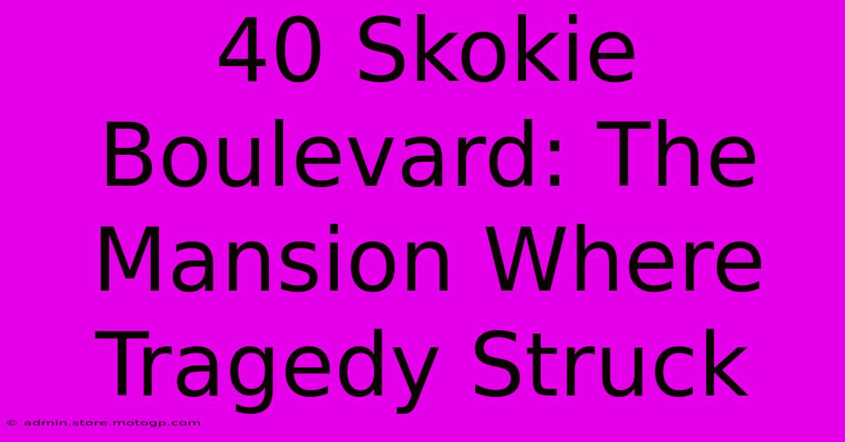 40 Skokie Boulevard: The Mansion Where Tragedy Struck