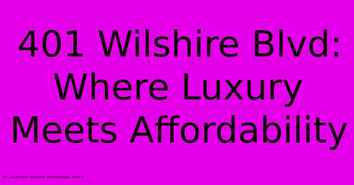 401 Wilshire Blvd: Where Luxury Meets Affordability