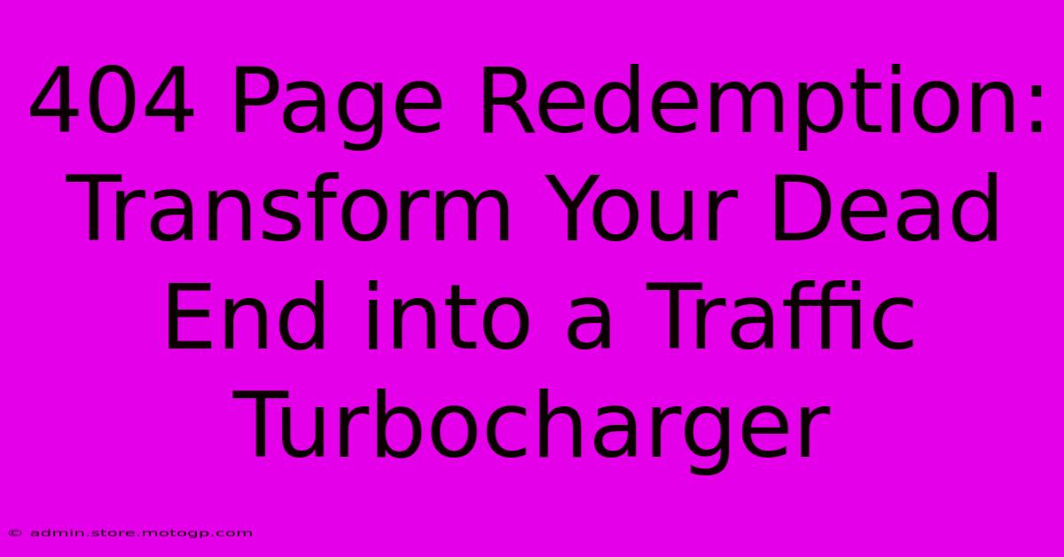 404 Page Redemption: Transform Your Dead End Into A Traffic Turbocharger