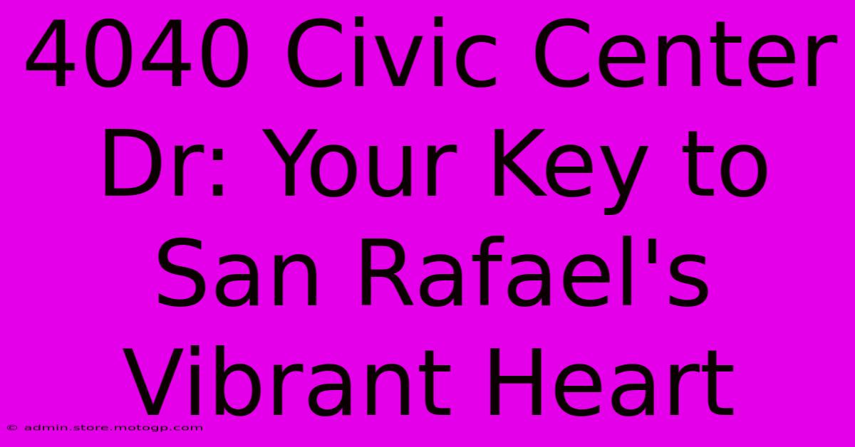 4040 Civic Center Dr: Your Key To San Rafael's Vibrant Heart