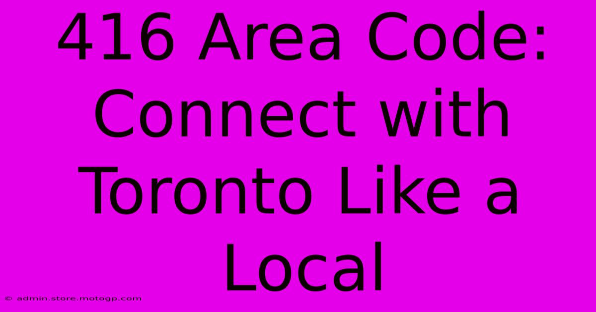 416 Area Code: Connect With Toronto Like A Local