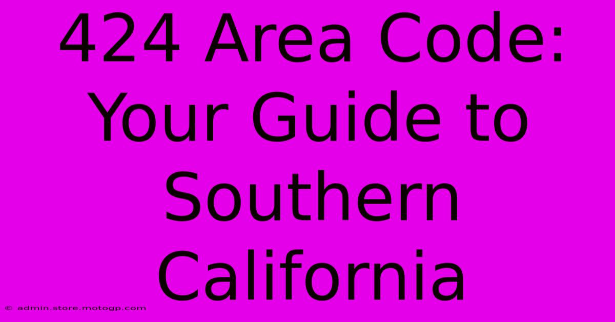 424 Area Code: Your Guide To Southern California