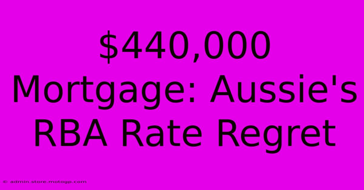 $440,000 Mortgage: Aussie's RBA Rate Regret