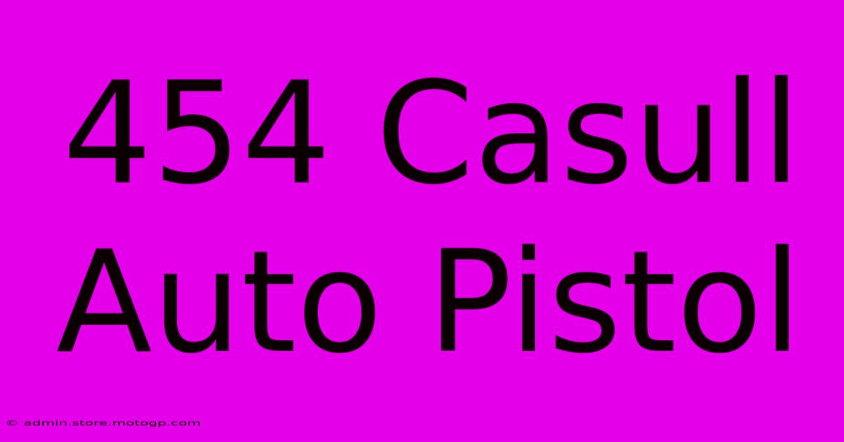 454 casull auto pistol