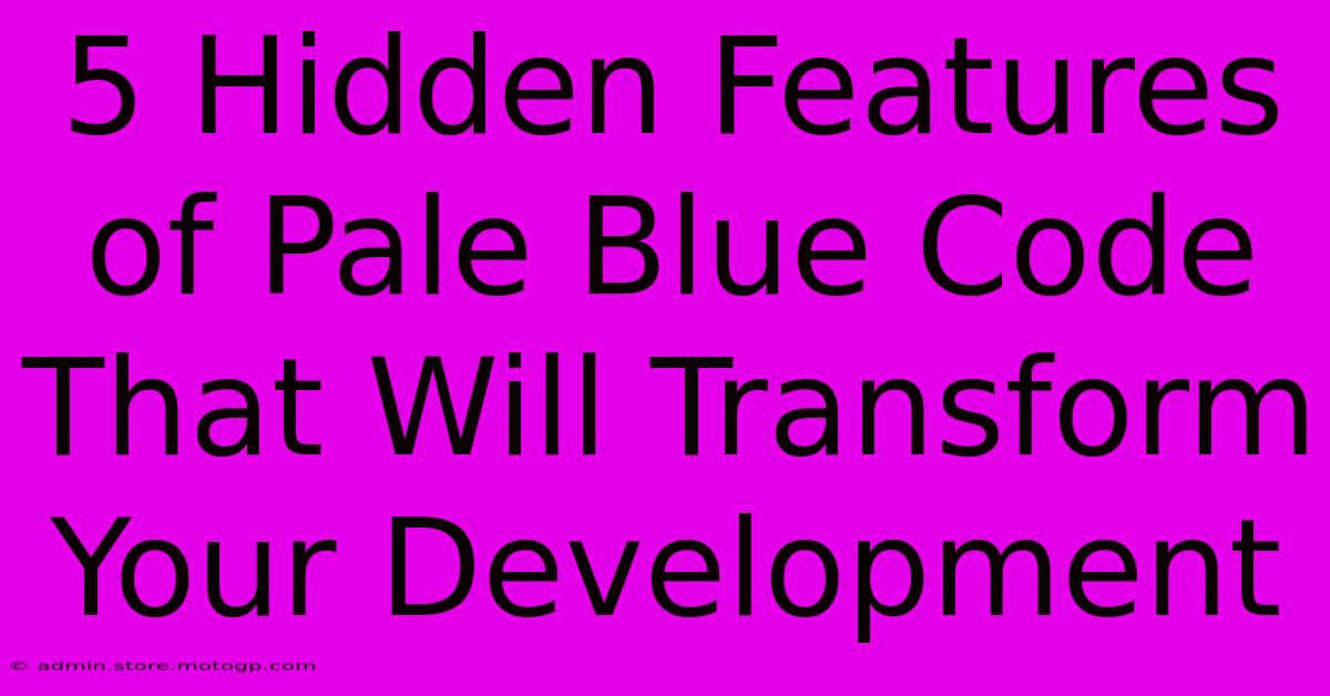 5 Hidden Features Of Pale Blue Code That Will Transform Your Development