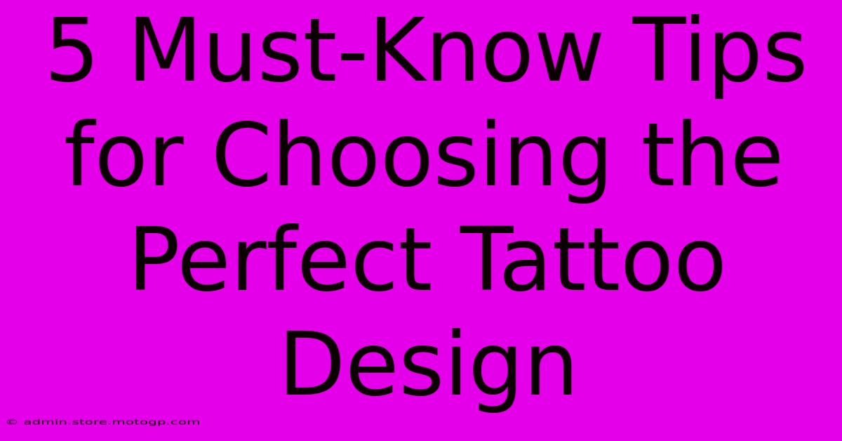 5 Must-Know Tips For Choosing The Perfect Tattoo Design