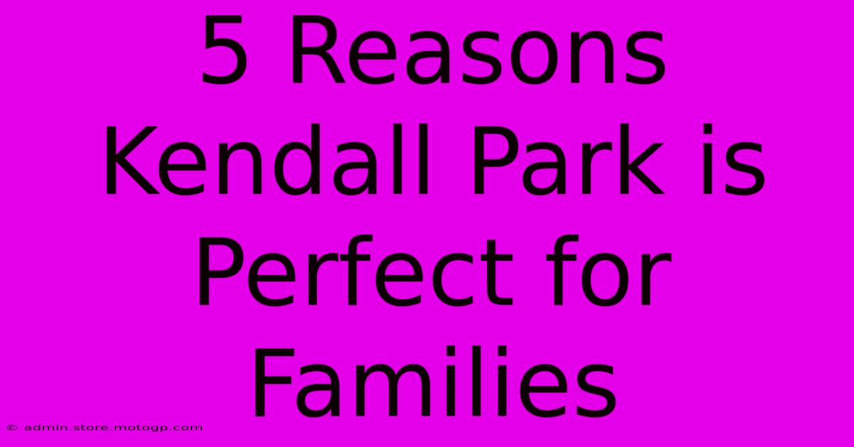 5 Reasons Kendall Park Is Perfect For Families