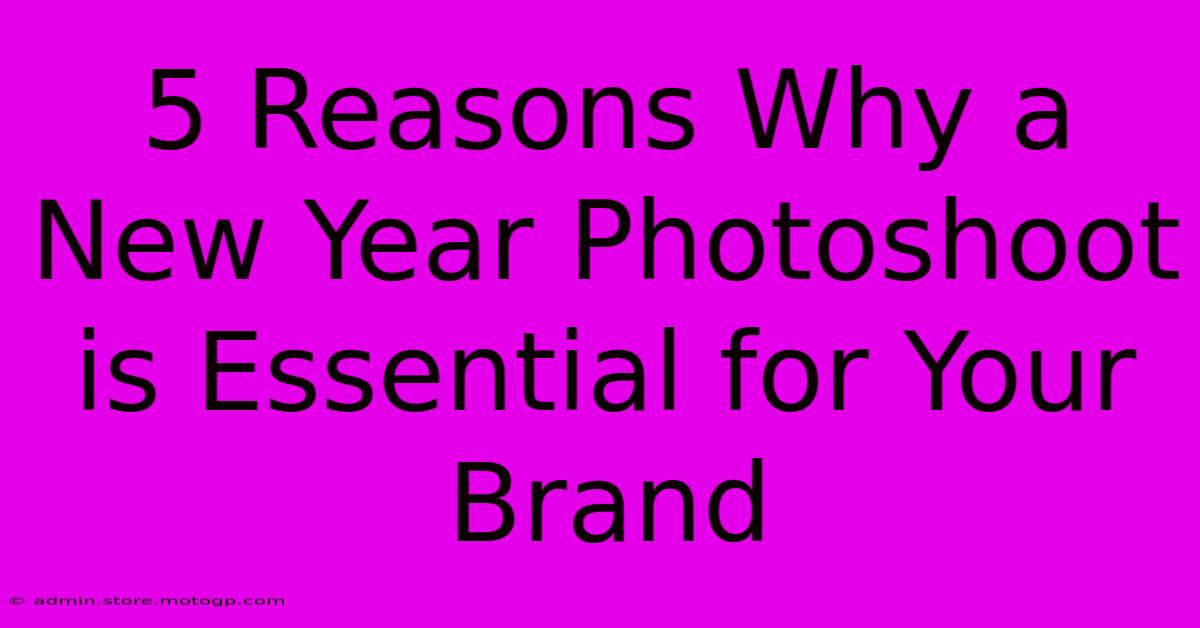 5 Reasons Why A New Year Photoshoot Is Essential For Your Brand