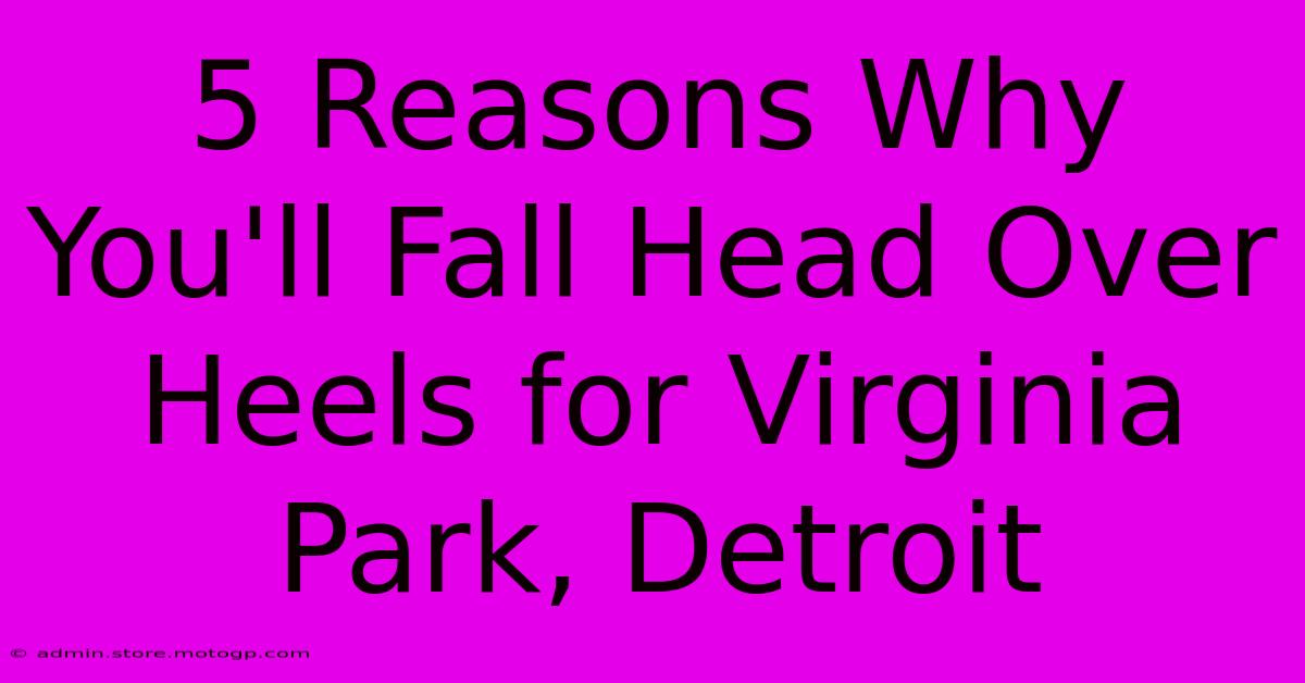 5 Reasons Why You'll Fall Head Over Heels For Virginia Park, Detroit