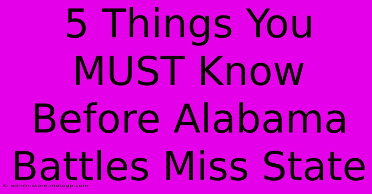 5 Things You MUST Know Before Alabama Battles Miss State