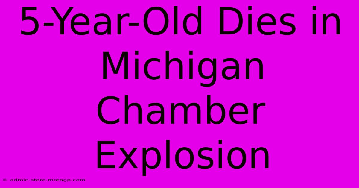 5-Year-Old Dies In Michigan Chamber Explosion