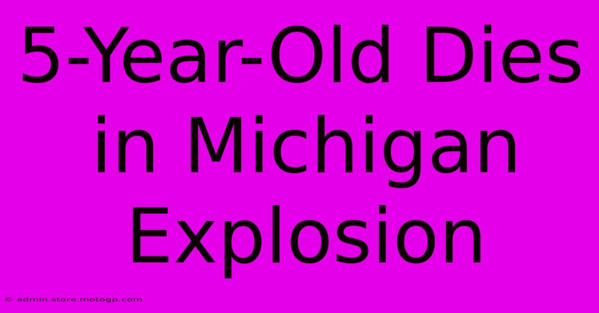 5-Year-Old Dies In Michigan Explosion