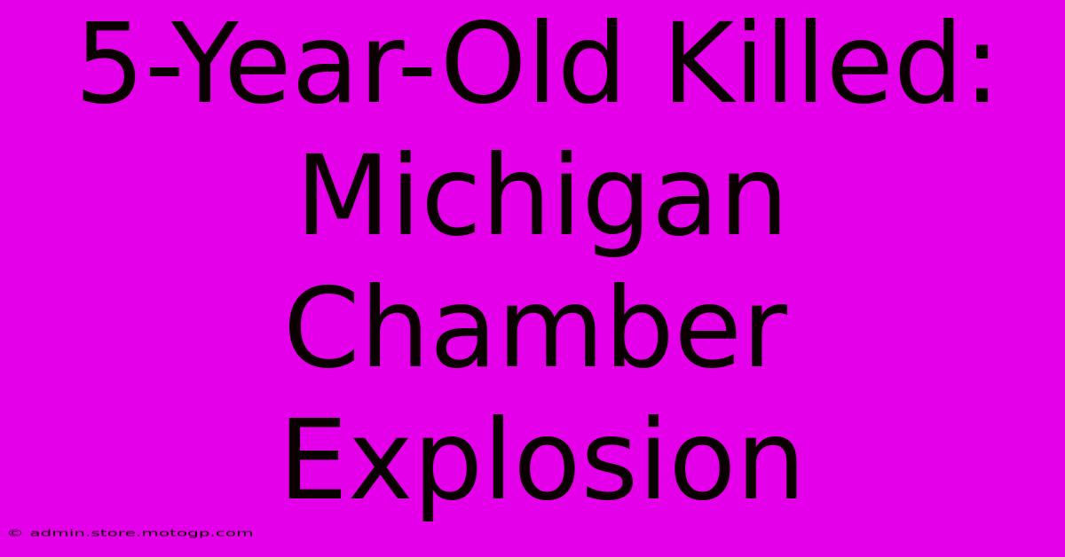 5-Year-Old Killed: Michigan Chamber Explosion