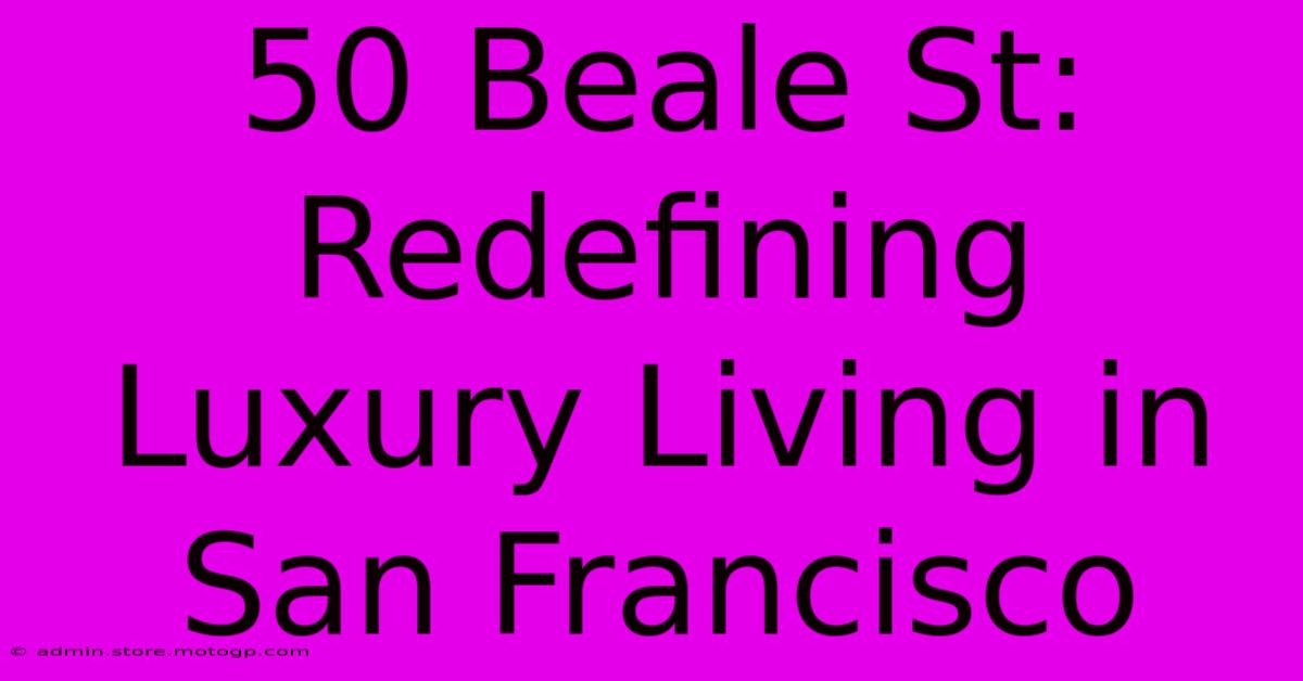 50 Beale St: Redefining Luxury Living In San Francisco