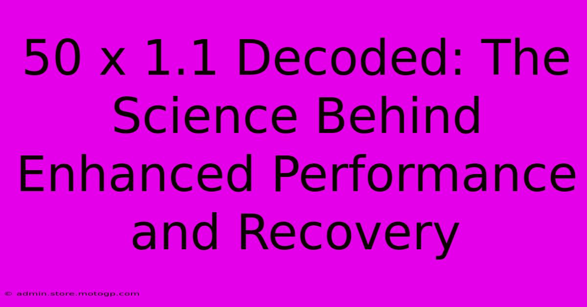 50 X 1.1 Decoded: The Science Behind Enhanced Performance And Recovery