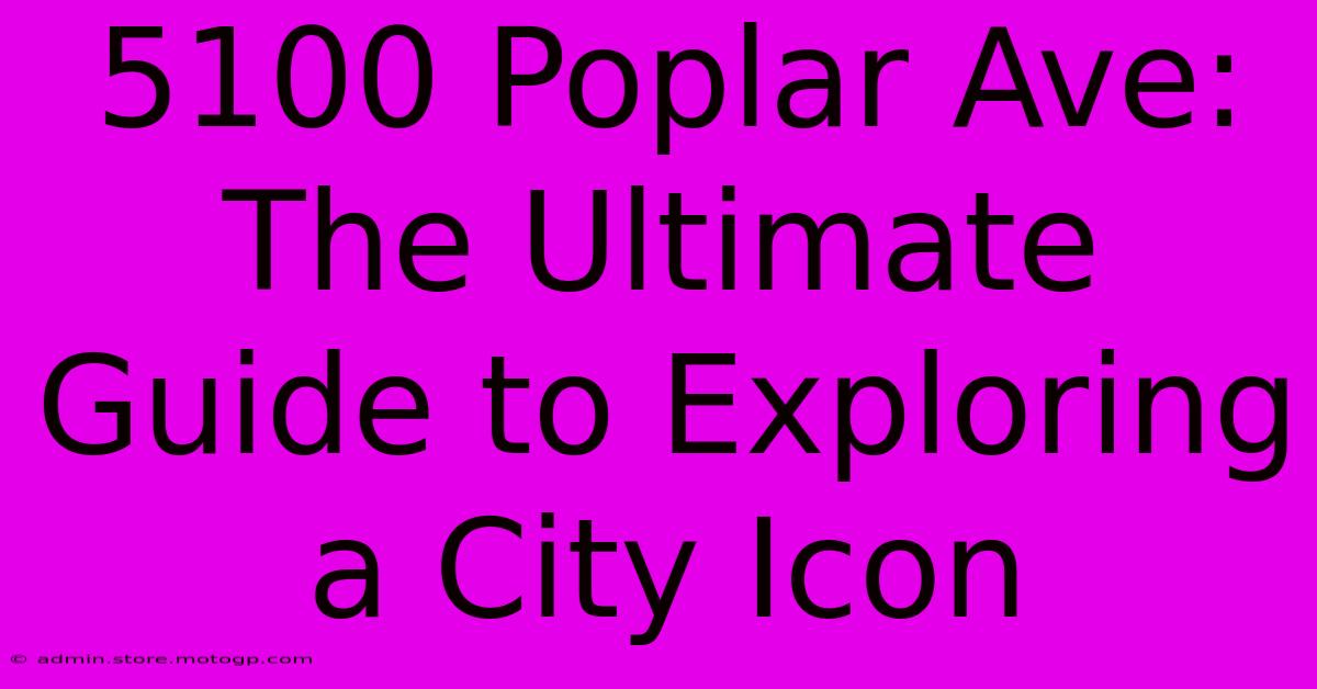 5100 Poplar Ave: The Ultimate Guide To Exploring A City Icon