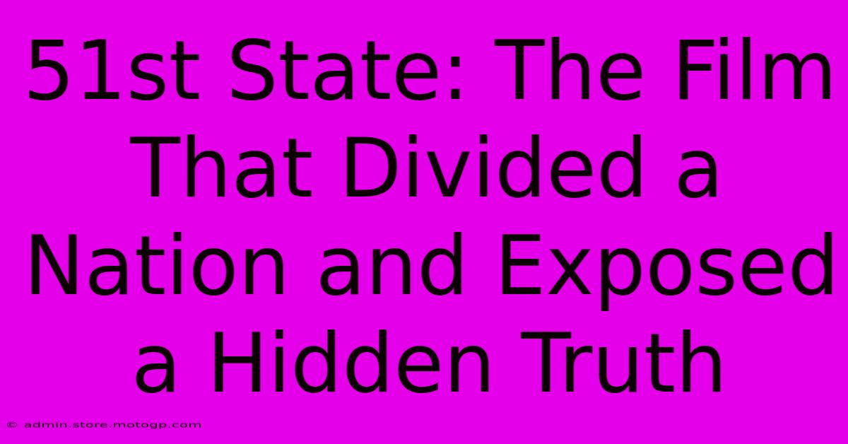 51st State: The Film That Divided A Nation And Exposed A Hidden Truth