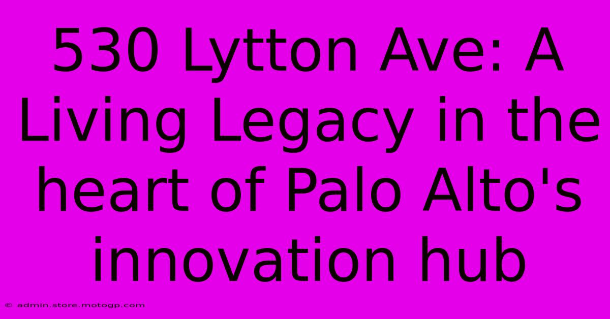 530 Lytton Ave: A Living Legacy In The Heart Of Palo Alto's Innovation Hub