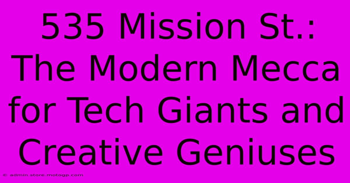 535 Mission St.: The Modern Mecca For Tech Giants And Creative Geniuses