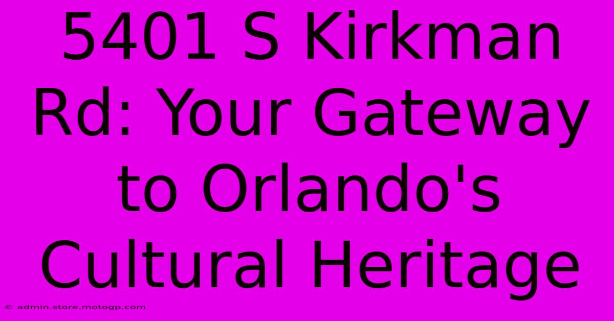 5401 S Kirkman Rd: Your Gateway To Orlando's Cultural Heritage