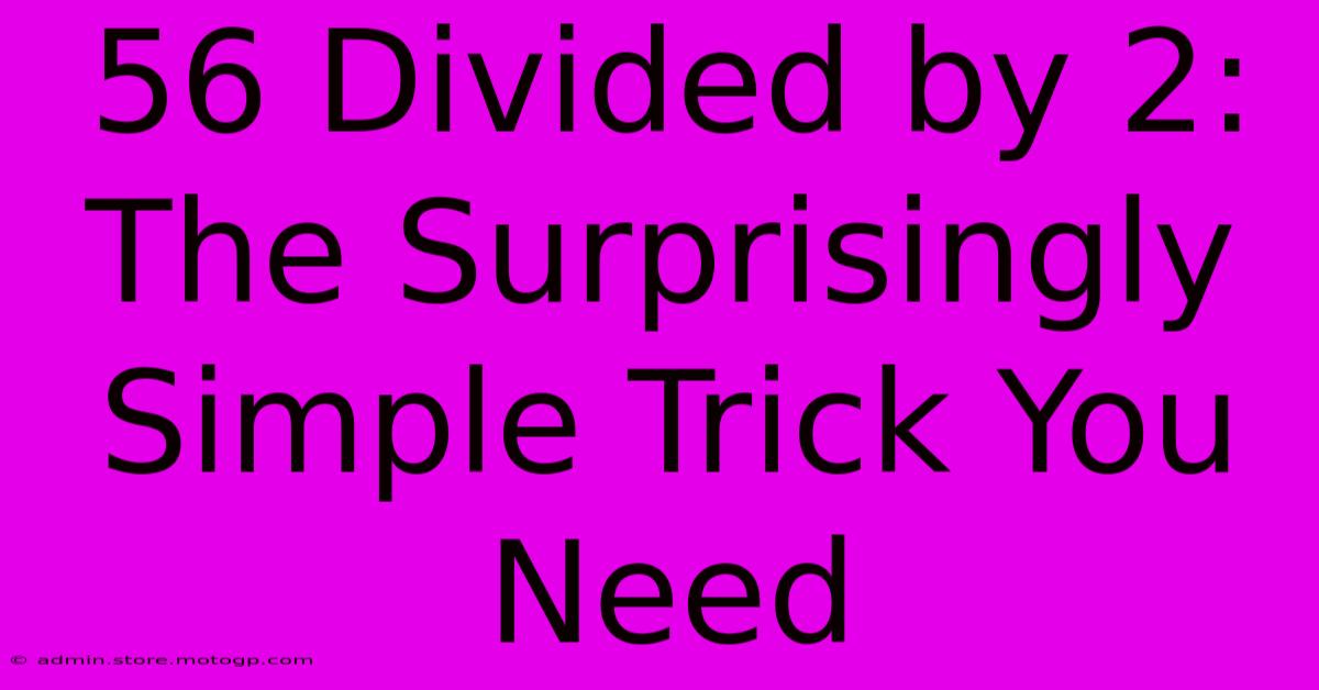 56 Divided By 2: The Surprisingly Simple Trick You Need