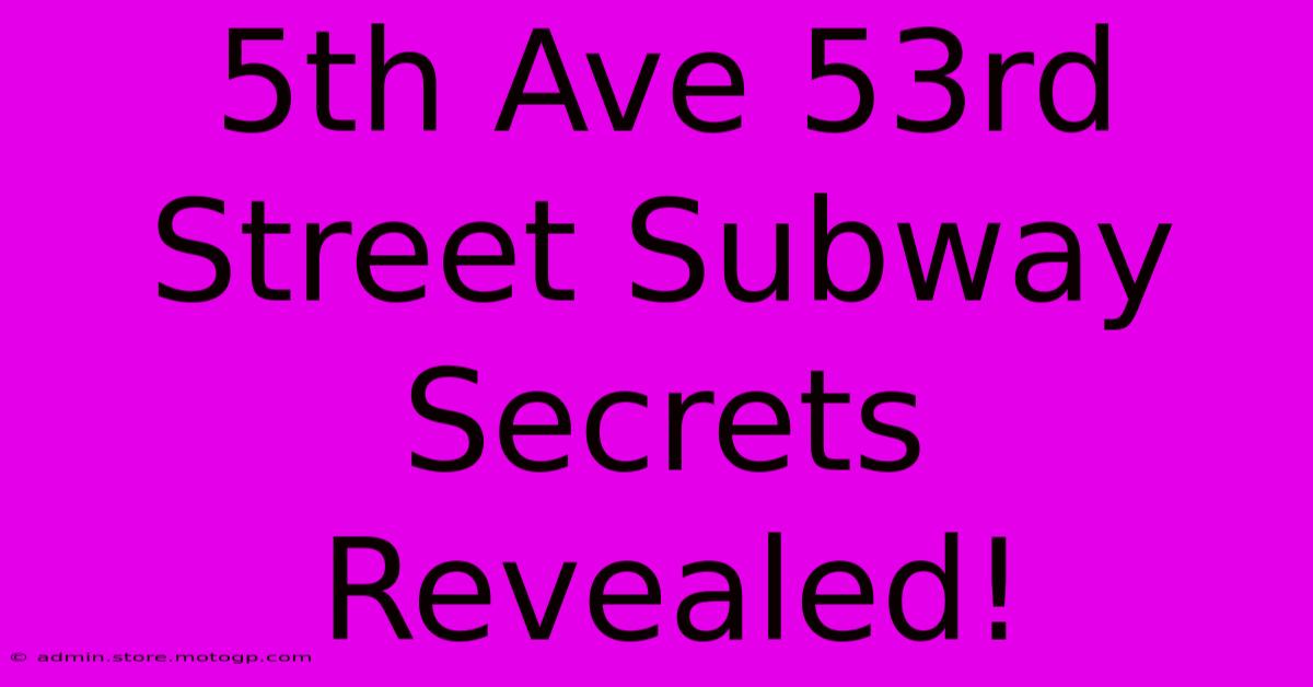 5th Ave 53rd Street Subway Secrets Revealed!