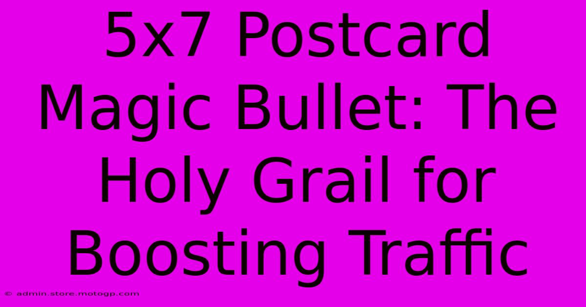 5x7 Postcard Magic Bullet: The Holy Grail For Boosting Traffic