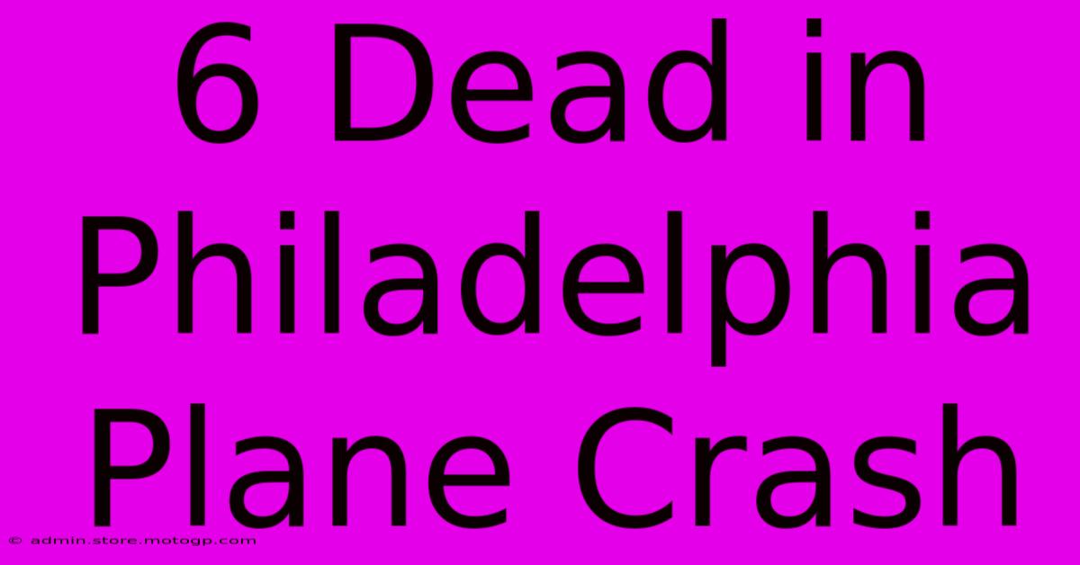 6 Dead In Philadelphia Plane Crash