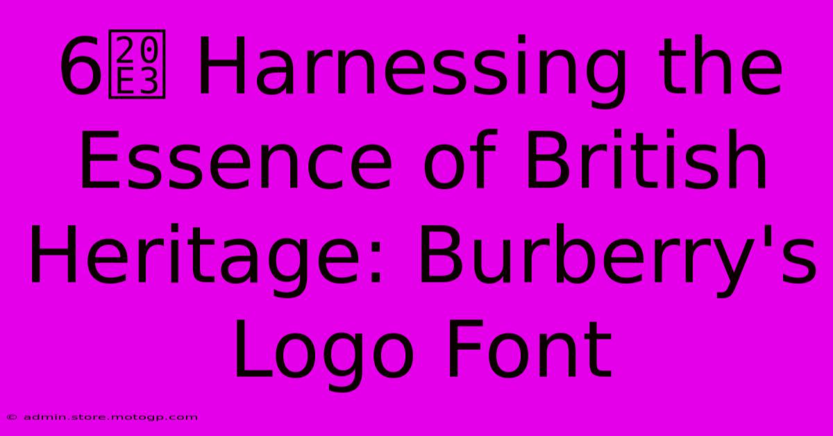 6️⃣ Harnessing The Essence Of British Heritage: Burberry's Logo Font